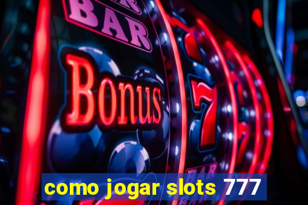 como jogar slots 777